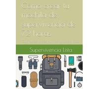 Cómo crear tu mochila de supervivencia de 72 horas: Guía de cómo crear tu mochila paso a paso