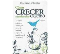 Como Crecer Cuando ya has Crecido: Una Guia Practica y Sencilla Para Lograr la Armonia, la Paz y el Equilibrio en la Edad Adulta = How to Grow Up When O'Connor, Nancy (Auteur)