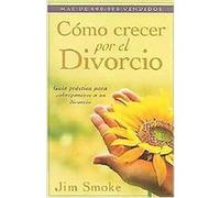 Como Crecer Por El Divorcio / Growing Through Divorce Jim Smoke (Auteur)