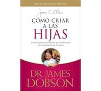 Como Criar A Las Hijas by James C Dobson James C Dobson (Auteur)