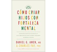 Cómo criar hijos con fortaleza mental/ Raising Mentally Strong Kids: How to Combine the Power of Neuroscience with Love and Logic to Grow ... and Resilient Children and Young Adults