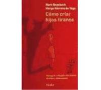 Cómo Criar Hijos Tiranos: Manual De Antiayuda Para Padres De Niños Y Adolescentes - Beyebach, Mark, Herrero, Marga Beyebach, Mark, Herrero, Marga (Auteur)