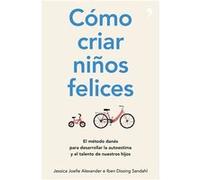 Cómo criar niños felices: El método danés para desarrollar la autoestima y el talento de nuestros hijos
