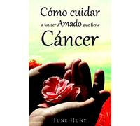 Como cuidar a un ser amado que tiene cáncer (édition espagnole)