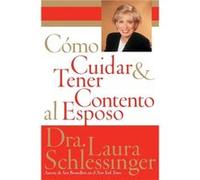 Como Cuidar y Tener Contento al Esposo by Dr. Laura Schlessinger Laura Schlessinger (Auteur)