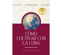 Cómo cultivar con la luna en todo el mundo: Prácticas ancestrales del mundo
