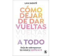 Cómo dejar de dar vueltas a todo / How to Stop Overthinking Everything
