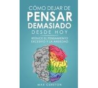Cómo Dejar De Pensar Demasiado Desde Hoy