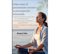 Cómo dejar de pensar demasiado y preocuparse: Un cuaderno de trabajo de 30 días con herramientas de TCC y mindfulness para calmar tu mente, reducir la ansiedad y construir una paz duradera