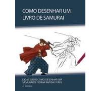 Como Desenhar Um Livro De Samurai: Dicas Sobre Como Desenhar Um Samurai De Forma Rápida E Fácil (Presentes Para Crianças - Livros De Como Desenhar) (Portuguese Edition)