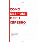 Como Desf*der o Seu Cérebro Usando Neurociência: Guia completo de Como parar de procrastinar passo a passo