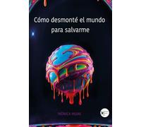 Cómo desmonté el mundo para Salvarme