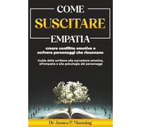 Como Despertar Empatia, Criar Conflito Emocional e Escrever Personagens que Respeitam: Um Guia do Escritor para Narrativas Emocionais, Empatia e Psicologia de Personagens