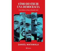 Cómo destruir una democracia - Daniel Matamala - Planeta México - ebook (ePub) - Livre