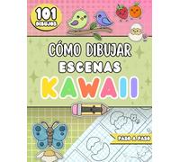 Cómo Dibujar 101 Escenas Kawaii: Dibujos Fáciles para Aprender a Dibujar Cosas Super Monas Paso a Paso y con Cuadrícula