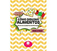 Cómo dibujar alimentos: Más de 100 alimentos fantásticos, para principiantes