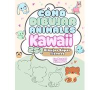 Cómo Dibujar Animales Kawaii: 251 Dibujos Súper Tiernos En Pasos Simples. Un libro divertido y motivador para enseñar a los niños a partir de 6 años a dibujar adorables animales paso a paso.