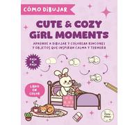 Cómo dibujar Cute & Cozy Girl Moments: Aprende a dibujar y colorear paso a paso rincones y objetos que inspiran calma y ternura