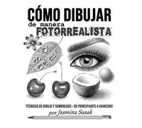 Cómo Dibujar De Manera Fotorrealista: Técnicas De Dibujo Y Sombreado - De Principiante A Avanzado