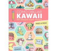 Cómo Dibujar Kawaii: 101 Dibujos Súper Monos para Aprender a Dibujar Paso a Paso