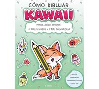 CÓMO DIBUJAR KAWAII: DIBUJA, JUEGA Y APRENDE: 61 DIBUJOS CUQUIS + 12 TIPS PARA MEJORAR.