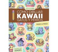 Cómo Dibujar Kawaii Gatos y Perros: 101 Dibujos Súper Monos para Aprender a Dibujar Perros y Gatos Paso a Paso
