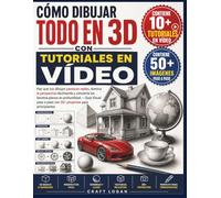 CÓMO DIBUJAR TODO EN 3D CON TUTORIALES EN VÍDEO: Haz que tus dibujos parezcan reales, domina la perspectiva fácilmente y convierte los bocetos ... a paso con 30+ proyectos para principiantes
