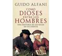 Como Dioses Entre Los Hombres: Una Historia de Los Ricos En Occidente