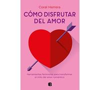 Cómo disfrutar del amor: Herramientas feministas para transformar el mito del amor romántico