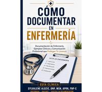 Cómo Documentar en Enfermería: Documentación de Enfermería, Ejemplos Clínicos y Comunicación Profesional que Protegen Tu Licencia