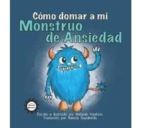 Cómo Domar A Mi Monstruo De Ansiedad