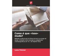 Como é que «isso» muda?: Métodos audiovisuais do filme de terror ao longo do tempo, tomando como exemplo as adaptações cinematográficas de «It», de Stephen King