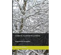 COMO EL CLAMOR DE LA NIEVE: fragmentos escogidos