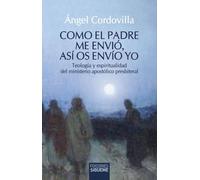 Como el Padre me envió, así os envío yo: Teología y espiritualidad del ministerio apostólico presbiteral
