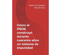Cómo el PSOE construyó durante cuarenta años un sistema de impunidad