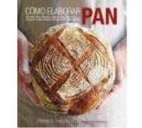 Cómo Elaborar Pan: Recetas Para Elaborar, Paso A Paso, Pan De Levadura, Masa Madre, Pan De Soda Y Repostería - Hadjiandreou, Emmanuel Hadjiandreou, Emmanuel (Auteur)