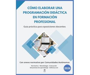 Cómo elaborar una Programación Didáctica en FP: Manual completo para diseñar, adaptar y defender tu programación - Normativa por Comunidades Autónomas - Programación de ejemplo