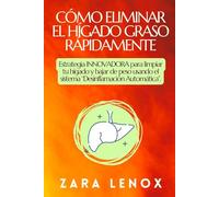 CÓMO ELIMINAR EL HÍGADO GRASO RÁPIDAMENTE: Estrategia INNOVADORA para limpiar tu hígado y bajar de peso usando el sistema “Desinflamación Automática”.