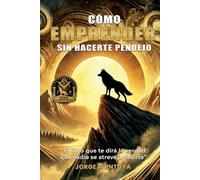Cómo emprender sin hacerte pendejo: El libro que te dirá la verdad que nadie se atreve a decirte