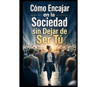 Cómo Encajar en la Sociedad sin Dejar de Ser Tú