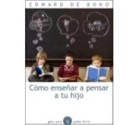 Cómo Enseñar A Pensar A Tu Hijo - De Bono, Edward De Bono, Edward (Auteur)