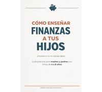 Cómo enseñar finanzas a tus hijos (incluso si tú no tienes ni idea): Guía práctica de educación financiera infantil para padres con niños de 4 a 8 años