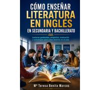 Cómo enseñar literatura en inglés en secundaria y bachillerato: Lecturas graduadas, proyectos, evaluación y estrategias para crear lectores en el aula