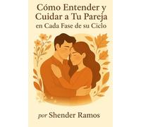 Como Entender y Cuidar A tu Pareja en Cada Fase de su Ciclo
