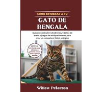 Cómo entrenar a tu gato de Bengala: Guía esencial sobre obediencia, hábitos de arena y juegos de enriquecimiento para criar un compañero felino enérgico