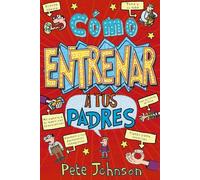 Cómo Entrenar A Tus Padres Johnson, Pete (Auteur)