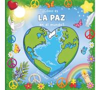 ¿Cómo es la paz en el mundo?: Un inspirador libro ilustrado sobre la paz, la bondad y la empatía