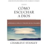 Como escuchar a Dios Aprenda a oirlo a traves de su Palabra by Charles F Stanley Charles F Stanley (Auteur)