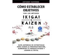 Como Establecer Objetivos con los Metodos Ikigai y Kaizen by Anthony Raymond Paperback Book Anthony Raymond (Auteur)