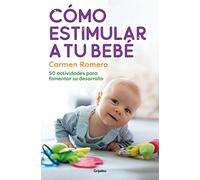 Cómo estimular a tu bebé/ How to Nurture and Stimulate Your Baby: 50 actividades para fomentar su desarrollo